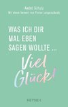 Was ich dir mal eben sagen wollte: Viel Glück!