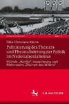 Politisierung des Theaters und Theatralisierung der Politik im Nationalsozialismus