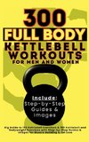 300 Full Body Kettlebell Workouts Book for Men and Women