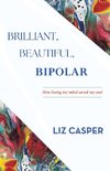 Brilliant, Beautiful, Bipolar