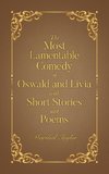 The Most Lamentable Comedy of Oswald and Livia with Short Stories and Poems