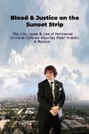 Blood & Justice on the Sunset Strip - The Life, Loves & Lies of Hollywood Criminal Defense Attorney Peter Knecht