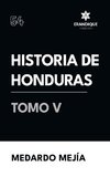 Historia de Honduras Tomo V