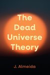 The Dead Universe Theory