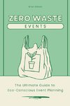 Zero-Waste Events The Ultimate Guide to Eco-Conscious Event Planning