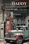 Your Daddy Never Invented No Gas Pump...Did So!