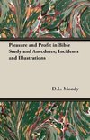 Pleasure and Profit in Bible Study and Anecdotes, Incidents and Illustrations