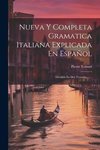 Nueva Y Completa Gramatica Italiana Explicada En Español: Dividida En Dos Tratados ......