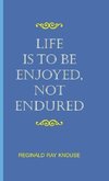 Life Is to Be Enjoyed, Not Endured