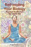 Befriending Your Biology; Physical Health from the Inside Out