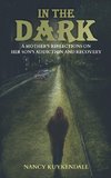 IN THE DARK - A Mother's Reflections on her Son's Addiction and Recovery