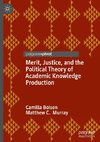 Merit, Justice, and the Political Theory of Academic Knowledge Production