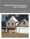 Definitive Guide To Buying Your First Home