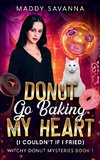 Donut Go Baking My Heart (I Couldn't If I Fried)