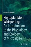 Phytoplankton Whispering: An Introduction to the Physiology and Ecology of Microalgae