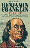 A Brief History of Ben Franklin for Kids  - Lightning, Letters, and Liberty