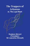 The Trappers of Arkansas; or, The Loyal Heart