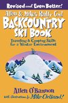 Allen & Mike's Really Cool Backcountry Ski Book, Revised and Even Better!: Traveling & Camping Skills For A Winter Environment