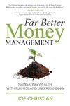 Far Better Money Management - Navigating Wealth With Purpose and Understanding