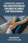 A Practical Guide to the Participation of Children in Family Law Proceedings