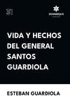 Vida y hechos del general Santos Guardiola