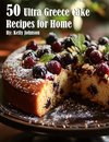 50 Ultra Greece Cake Recipes for Home