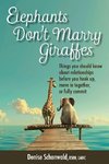 ELEPHANTS DON'T MARRY GIRAFFES - Things you should know about relationships before you hook up, move in together, or fully commit