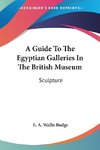 A Guide To The Egyptian Galleries In The British Museum