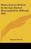 Home Letters Written by the Late Earl of Beaconsfield in 1830 and 1831