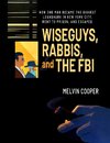 WISEGUYS, RABBIS, and THE FBI