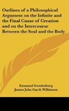 Outlines of a Philosophical Argument on the Infinite and the Final Cause of Creation and on the Intercourse Between the Soul and the Body