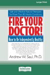 Fire Your Doctor; How to be Independently Healthy