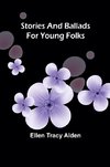 Stories and ballads for young folks