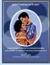 What's Wrong With Her? A Black Man's Guide To  Understanding, Evaluating & Healing  The Black Woman Vol 3