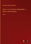 Emily : or, the Countess of Rosendale. A Novel in Three Volumes