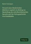 Versuch eines bünderischen Idiotikon: zugleich ein Beitrag zur Darstellung der mittelhochdeutschen Sprache und der Culturgeschichte von Graubünden