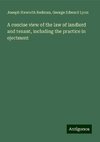 A concise view of the law of landlord and tenant, including the practice in ejectment