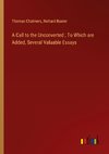 A Call to the Unconverted ; To Which are Added, Several Valuable Essays