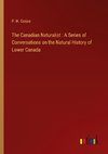 The Canadian Naturalist : A Series of Conversations on the Natural History of Lower Canada