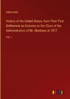 History of the United States, from Their First Settlement as Colonies to the Close of the Administration of Mr. Madison, in 1817