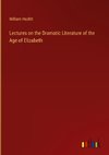 Lectures on the Dramatic Literature of the Age of Elizabeth