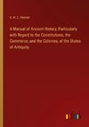 A Manual of Ancient History, Particularly with Regard to the Constitutions, the Commerce, and the Colonies, of the States of Antiquity