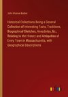 Historical Collections Being a General Collection of Interesting Facts, Traditions, Biographical Sketches, Anecdotes, &c., Relating to the History and Antiquities of Every Town in Massachusetts, with Geographical Descriptions