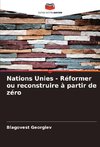 Nations Unies - Réformer ou reconstruire à partir de zéro