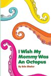 I Wish My Mommy Was An Octopus