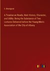 A Treatise on Roads, their History, Character, and Utility: Being the Substance of Two Lectures Delivered before the Young Men's Association of the City of Albany