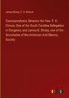 Correspondence, Between the Hon. F. H. Elmore, One of the South Carolina Delegation in Congress, and James G. Birney, one of the Secretaries of the American Anti-Slavery Society