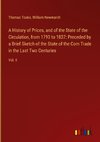 A History of Prices, and of the State of the Circulation, from 1793 to 1837: Preceded by a Brief Sketch of the State of the Corn Trade in the Last Two Centuries