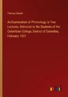 An Examination of Phrenology; in Two Lectures, Delivered to the Students of the Columbian College, District of Columbia, February, 1837