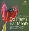 Do Plants Eat Meat? The Wonderful World of Carnivorous Plants - Biology Books for Kids | Children's Biology Books